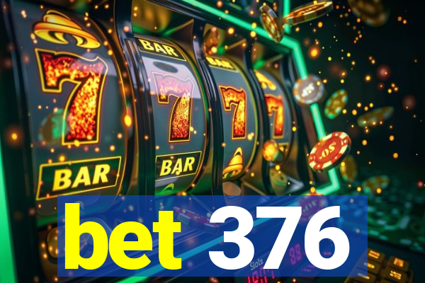 bet 376